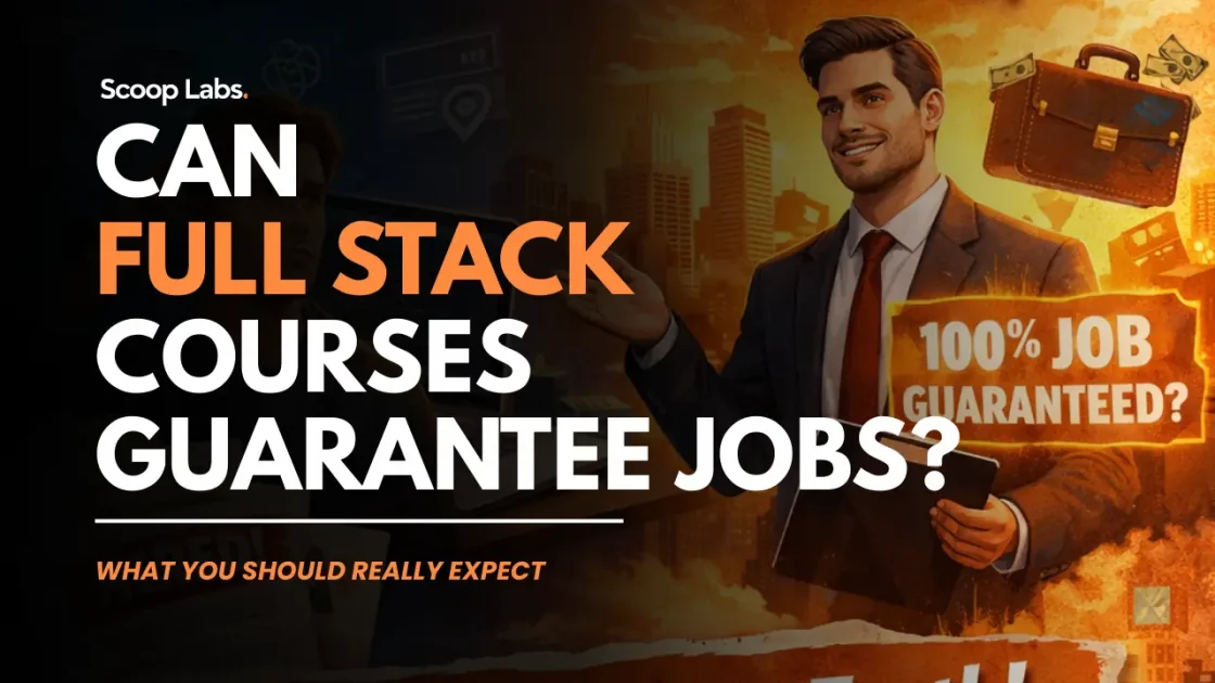 Scoop labs blog- Can full stack courses Guarantee Jobs!