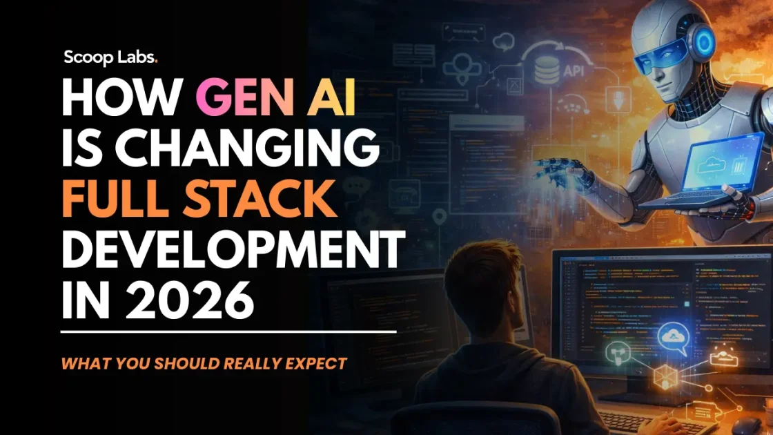 Scoop labs- How gen AI is changing Full stack Development in 2026