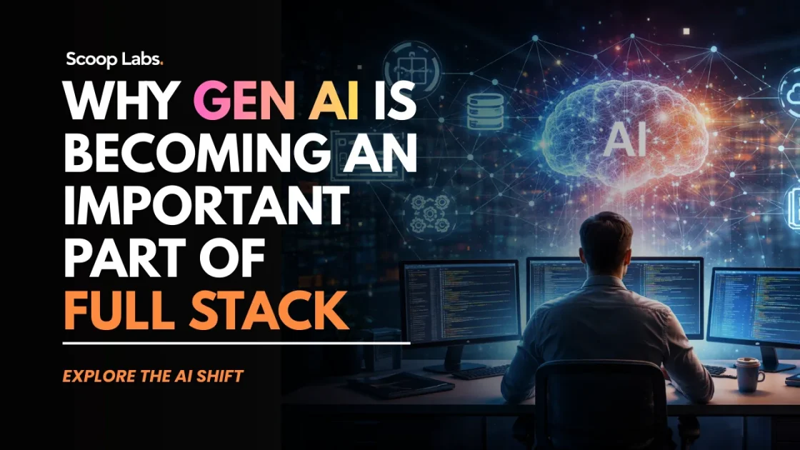 Scoop labs blog- Why Gen AI is Becoming An Important Part Of Full stack