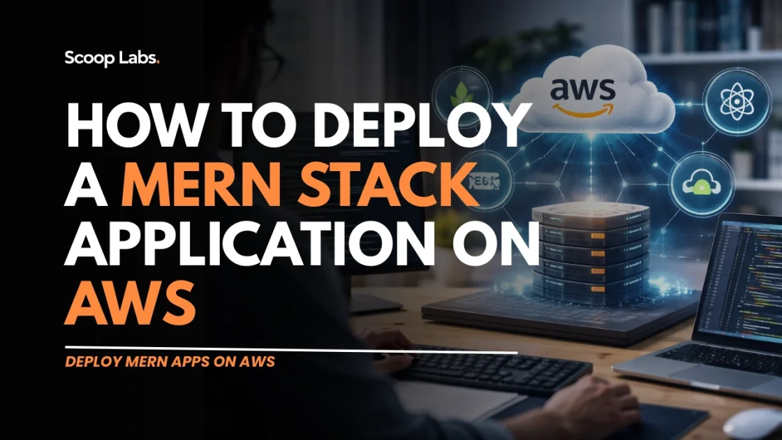 scoop labs blog: How to Deploy a MERN Stack Application on AWS