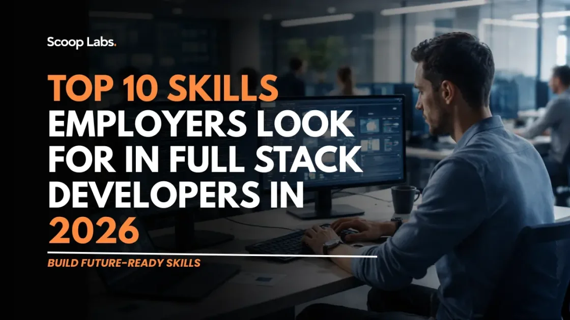 scoop labs blog: Top 10 Skills Employers Look for in Full Stack Developers in 2026
