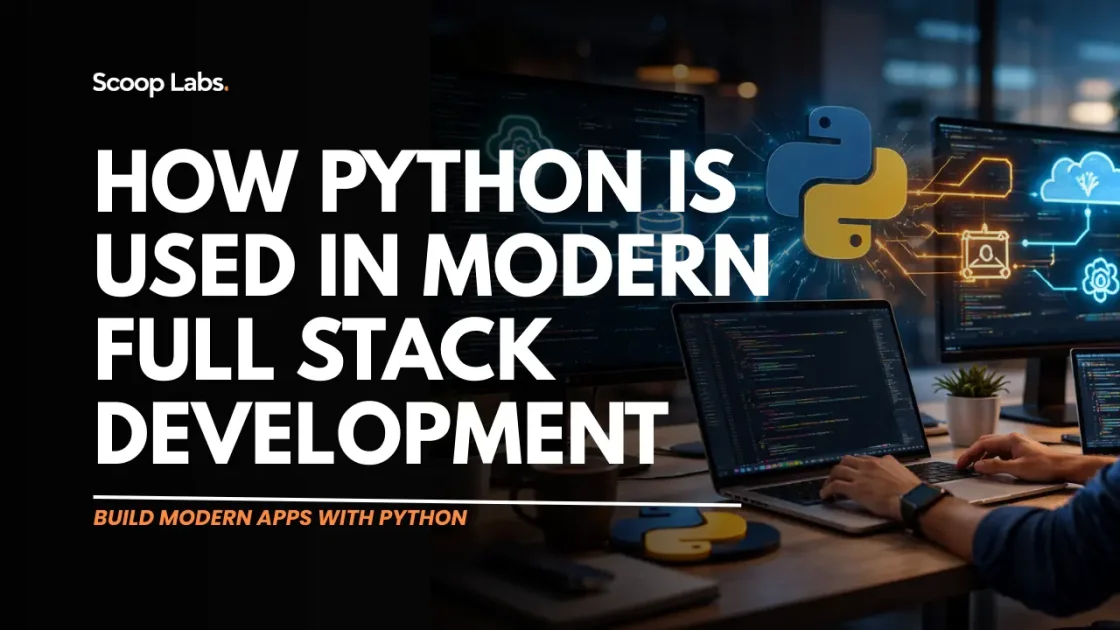 scoop labs blog: How Python Is Used in Modern Full Stack Development