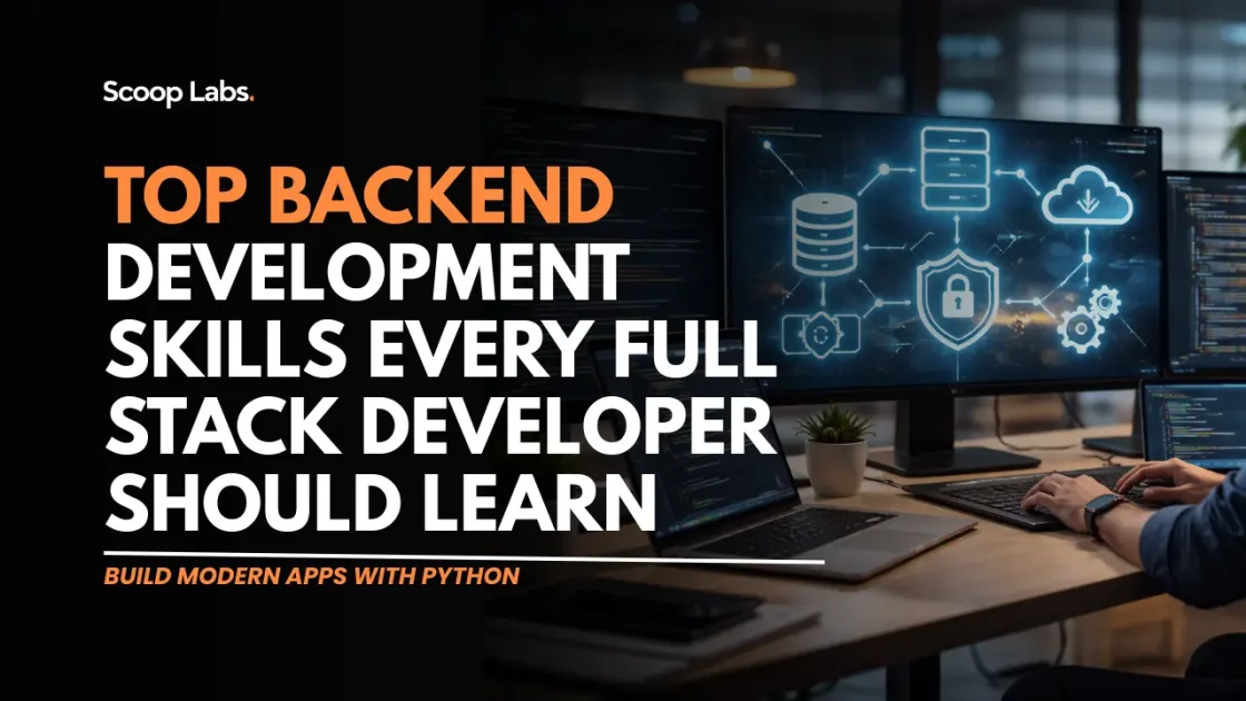 scoop labs blog: Top Backend Development Skills Every Full Stack Developer Should Learn
