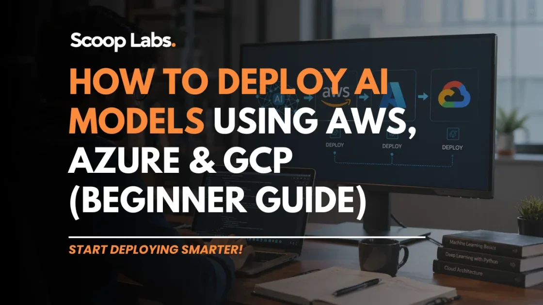 How to Deploy AI Models Using AWS, Azure & GCP (Beginner Guide)
