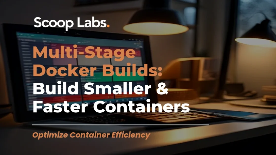 Multi-Stage Docker Builds: Build Smaller & Faster Containers
