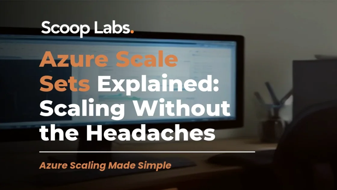 Azure Scale Sets Explained: Scaling Without the Headaches