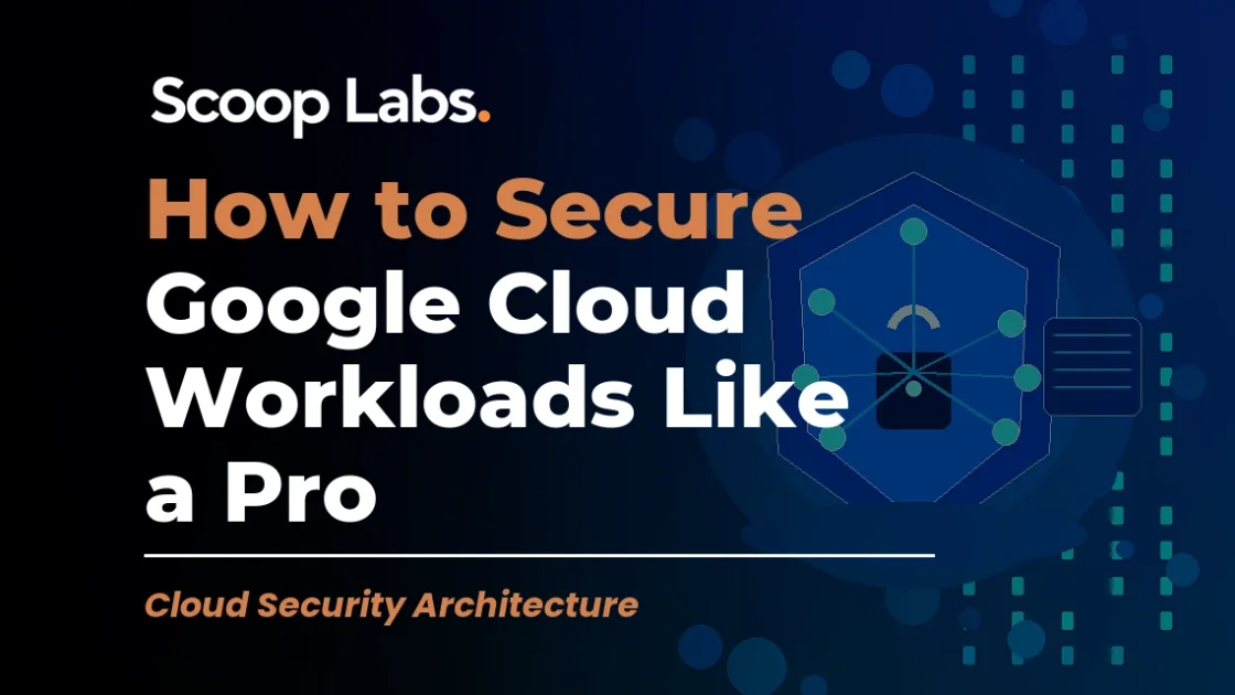How to Secure Google Cloud Workloads Like a Pro