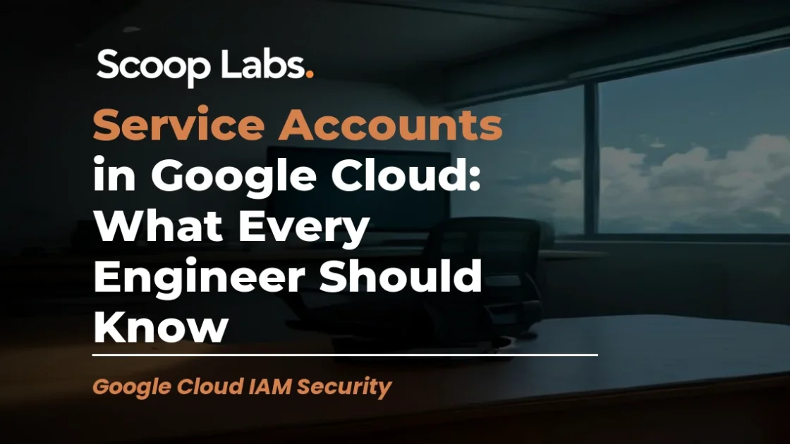 Service Accounts in Google Cloud: What Every Engineer Should Know