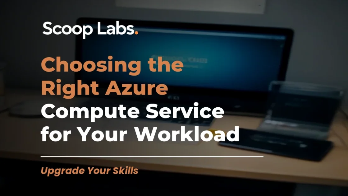 Choosing the Right Azure Compute Service for Your Workload