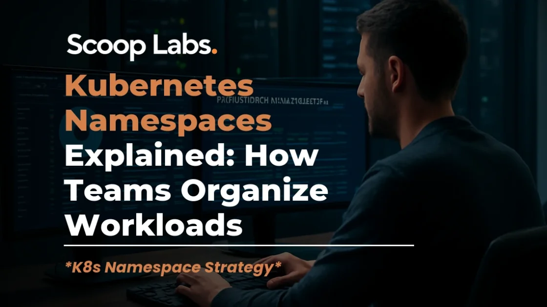 Kubernetes Namespaces Explained: How Teams Organize Workloads